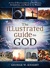 The Illustrated Guide to God: An A to Z Encyclopedia of His Names, Attributes, and Role in the World (Paperback)