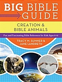 Big Bible Guide: Creation and Bible Animals: Fun and Fascinating Bible Reference for Kids Ages 8-12 (Paperback)