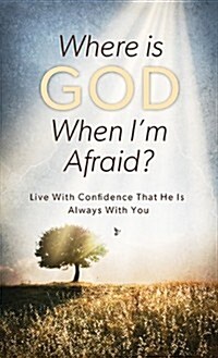 Where Is God When Im Afraid?: Live with Confidence That He Is Always with You (Paperback)