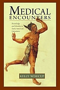 Medical Encounters: Knowledge and Identity in Early American Literatures (Hardcover, New)