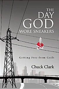 The Day God Wore Sneakers: Getting Free from Guilt (Paperback)