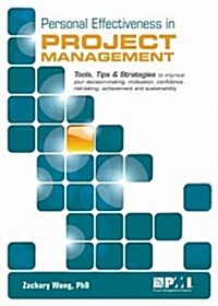 Personal Effectiveness in Project Management: Tools, Tips & Strategies to Improve Your Decision-Making, Motivation, Confidence, Risk-Taking, Achieveme (Paperback)