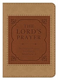 The Lords Prayer: Devotional Prayers Inspired by Matthew 6 (Imitation Leather)