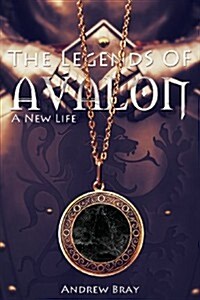 The Legends of Avalon: A New Life (Paperback)