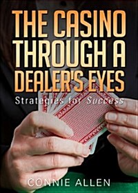 The Casino Through a Dealers Eyes: Strategies for Success (Paperback)
