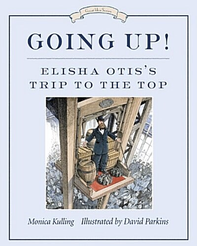Going Up!: Elisha Otiss Trip to the Top (Paperback)