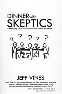 Dinner With Skeptics: Defending God in a World that Makes No Sense (Paperback, 1st)