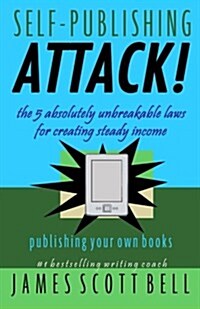 Self Publishing Attack!: The 5 Absolutely Unbreakable Laws for Creating Steady Income Publishing Your Own Books (Paperback)