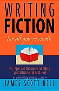 Writing Fiction for All Youre Worth (Paperback)