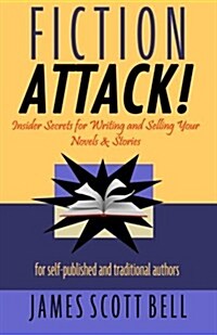 Fiction Attack!: Insider Secrets for Writing and Selling Your Novels & Stories for Self-Published and Traditional Authors (Paperback)