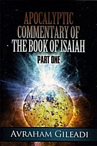 Apocalyptic Commentary of the Book of Isaiah - Part 1 (Perfect Paperback)