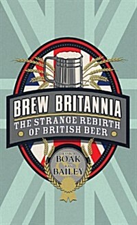 Brew Britannia : The Strange Rebirth of British Beer (Paperback)