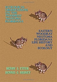Ecological Observations on the Woodrat, Neotoma Floridana and Eastern Woodrat, Neotoma Floridana: Life History and Ecology (Paperback)