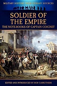 Soldier of the Empire - The Note-Books of Captain Coignet (Paperback)