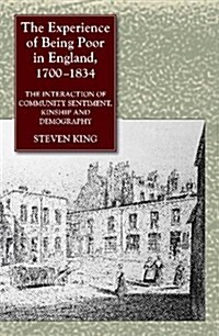 Experience of Being Poor in England, 1700-1834 : The Interaction of Community Sentiment, Kinship & Demography (Hardcover)