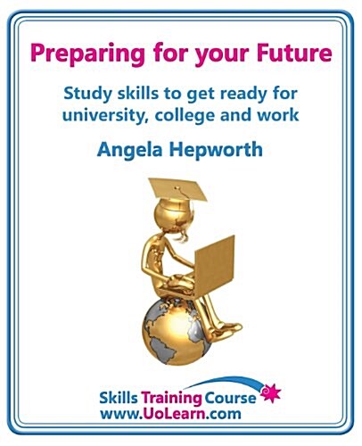 Preparing for Your Future: Study Skills to Get Ready for University, College and Work. Choose Your Course, Study Skills, Action Planning, Time Ma (Paperback)