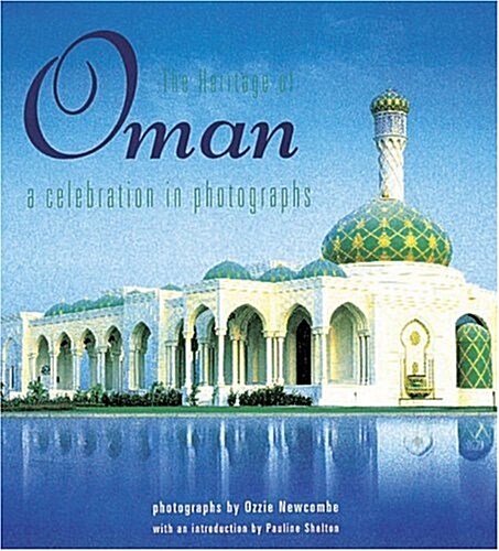 The Heritage of Oman : A Celebration in Photographs (Hardcover)