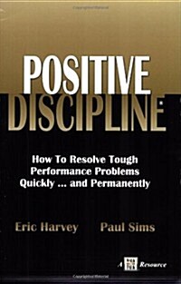 Positive Discipline: How to Resolve Tough Performance Problems Quickly... and Permanently (Paperback)
