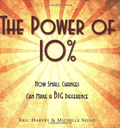 The Power of 10%...How Small Changes Can Make a BIG Difference (Perfect Paperback, 1st)