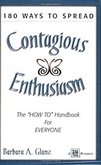 180 Ways to Spread Contagious Enthusiasm: The How To Handbook for Everyone (Paperback)