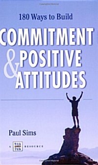 180 Ways to Build Commitment and Positive Attitudes. (Paperback)