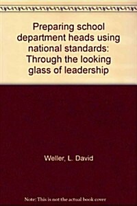 Preparing school department heads using national standards: Through the looking glass of leadership (Hardcover)
