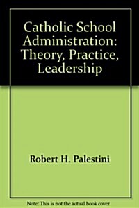 Catholic School Administration: Theory, Practice, Leadership (Paperback)