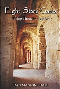 Eight Stone Gates: Taking Thoughts Captive (Paperback)