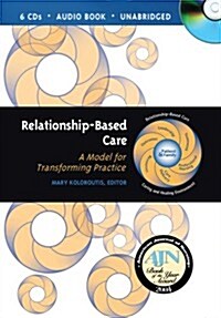 Relationship-Based Care: A Model for Transforming Practice (Audio CD, 1st)