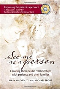 See Me as a Person: Creating Therapeutic Relationships with Patients and Their Families (Paperback, 1st)