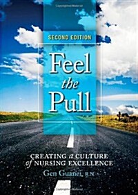 Feel the Pull: Creating a Culture of Nursing Excellence, 2nd Edition (Paperback, 2nd)