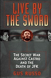 Live by the Sword: The Secret War Against Castro and the Death of JFK (Hardcover)