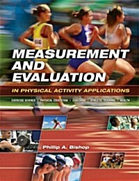 Measurement and Evaluation in Physical Activity Applications: Exercise Science, Physical Education, Coaching, Athletic Training & Health (Paperback)