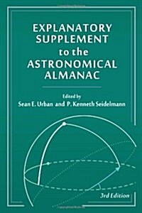 Explanatory Supplement to the Astronomical Almanac (Revised) (Hardcover, 3, Revised)