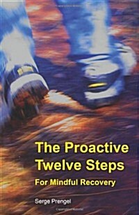 The Proactive Twelve Steps for Mindful Recovery (Paperback)
