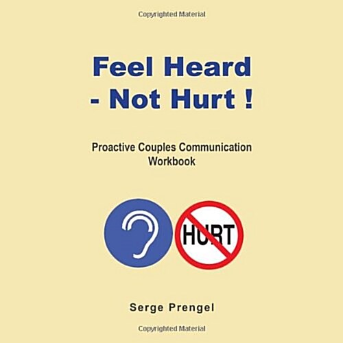 Feel Heard Not Hurt: Proactive Couples Communication Workbook (Paperback)