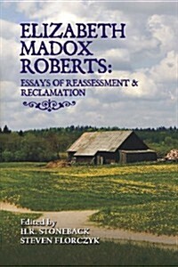 Elizabeth Madox Roberts: Essays of Reassessment and Reclamation (Paperback)