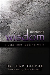 Mentoring Wisdom: Living and Leading Well (Paperback)