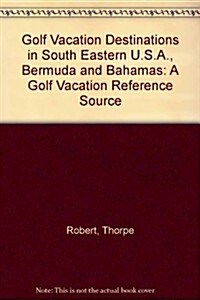 Golf Vacation Destinations in South Eastern U.S.A., Bermuda and Bahamas (Paperback, 2nd)