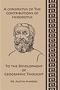 A Conspectus of the Contribution of Herodotos to the Development of Geographic Thought (Paperback)