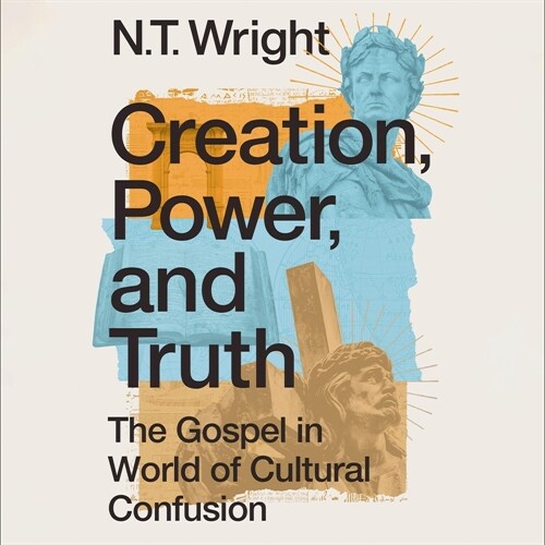 Creation, Power, and Truth: The Gospel in a World of Cultural Confusion (MP3 CD)