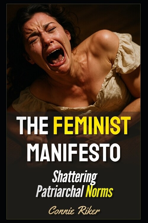The Feminist Manifesto: Shattering Patriarchal Norms (Paperback)