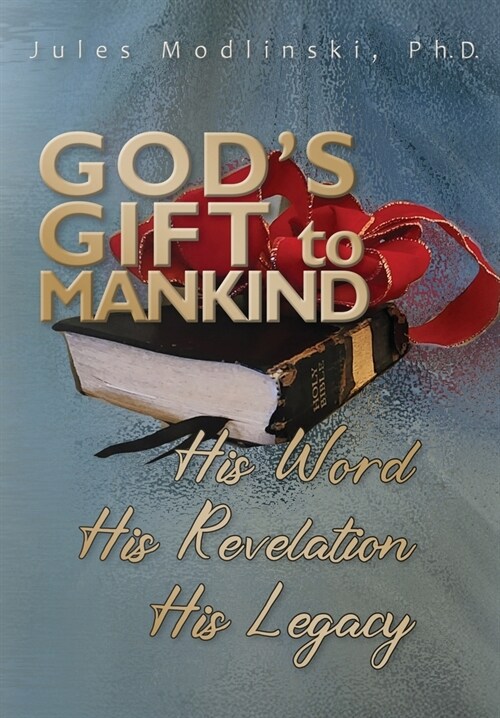 Gods Gift to Mankind: His Word His Revelation His Legacy (Hardcover)