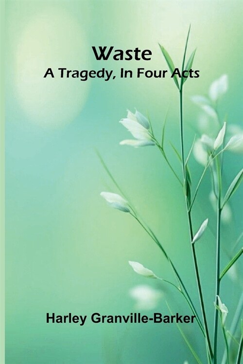 Waste: A Tragedy, In Four Acts (Paperback)