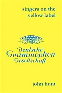 Singers on the Yellow Label [Deutsche Grammophon]. 7 Discographies. Maria Stader, Elfriede Trotschel (Trotschel), Annelies Kupper, Wolfgang Windgassen (Paperback)