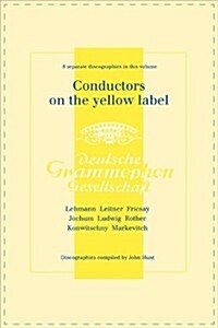 Conductors on the Yellow Label [Deutsche Grammophon]. 8 Discographies. Fritz Lehmann, Ferdinand Leitner, Ferenc Fricsay, Eugen Jochum, Leopold Ludwig, (Paperback)