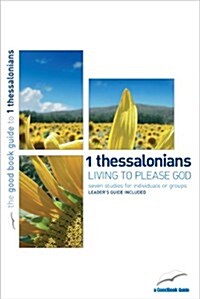 1 Thessalonians: Living to please God : Seven studies for individuals or groups (Paperback)