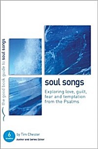 Psalms: Soul Songs : Exploring love, temptation, guilt and fear from the Psalms (Paperback)