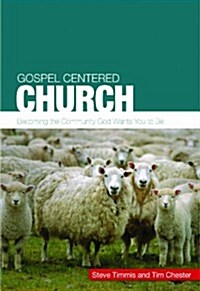 Gospel Centered Church : Becoming the community God wants you to be (Paperback)