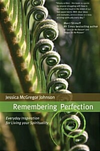 Remembering Perfection : Everyday Inspiration for Living Your Spirituality (Paperback)